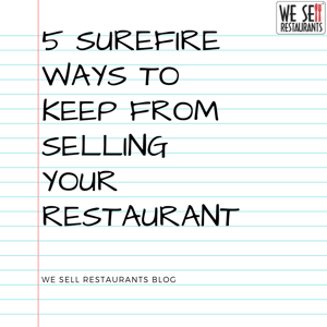 5 Surefire Ways to Keep from Selling Your Restaurant
