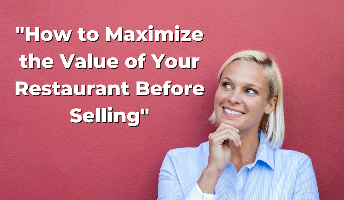 How to Maximize the Value of Your Restaurant Before Selling