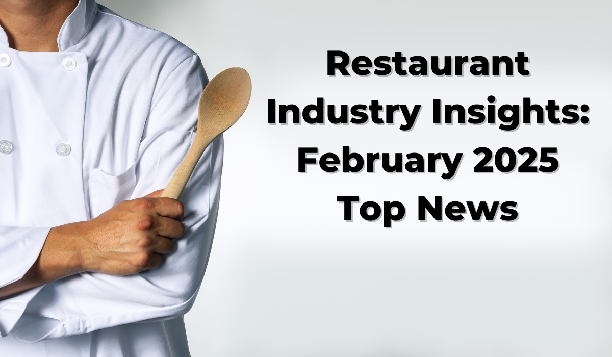 Restaurant Industry Insights What February Top News Means for Restaurant Owners and Buyers