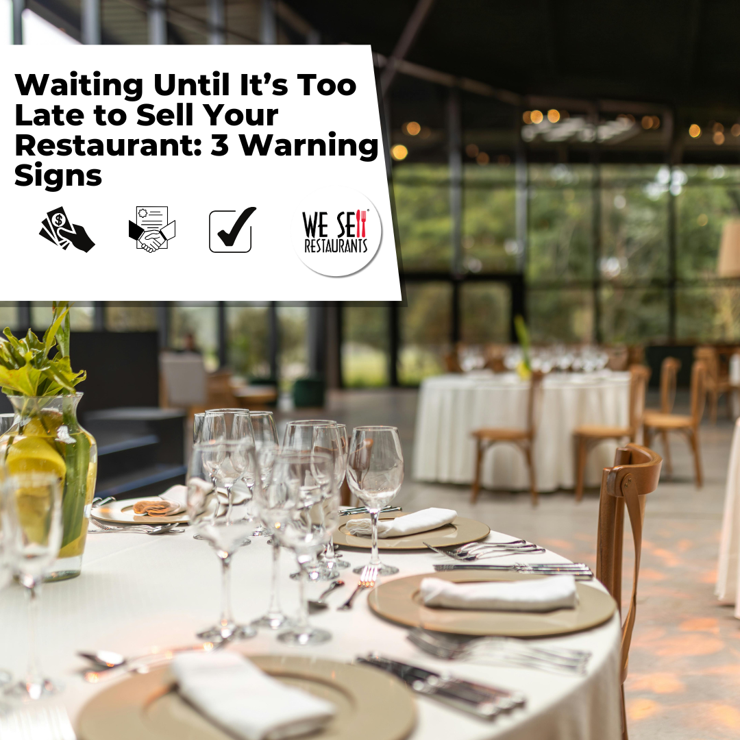 Waiting Until It’s Too Late to Sell Your Restaurant: 3 Warning Signs