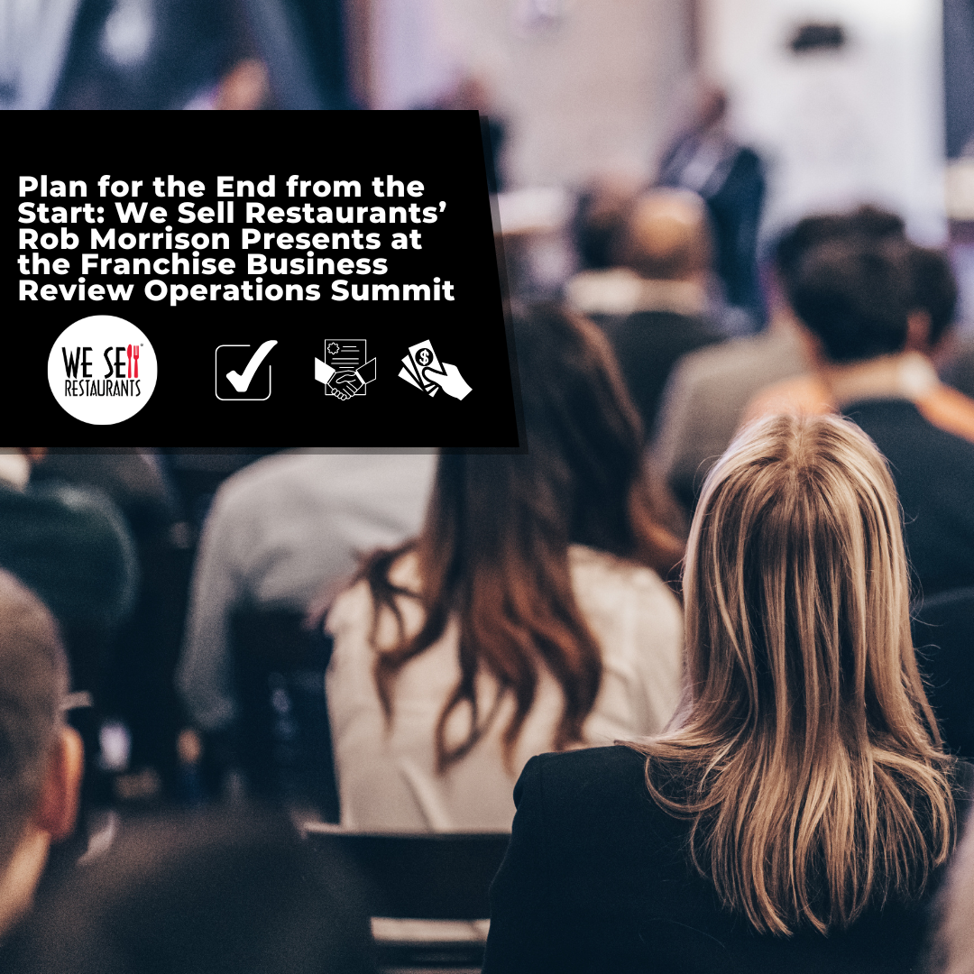Plan for the End from the Start: We Sell Restaurants’ Rob Morrison Presents at the Franchise Business Review Operations Summit