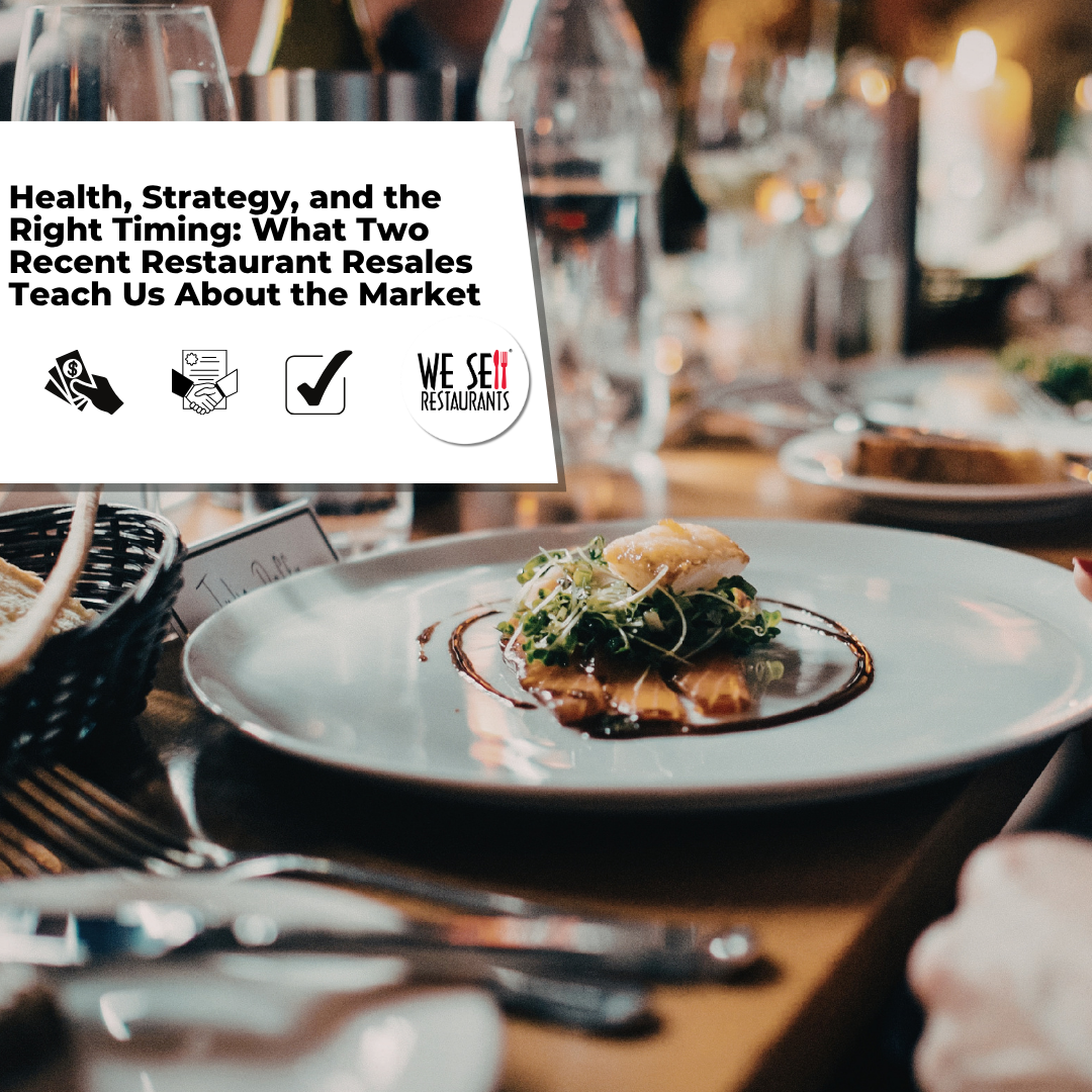 Health, Strategy, and the Right Timing: What Two Recent Restaurant Resales Teach Us About the Market